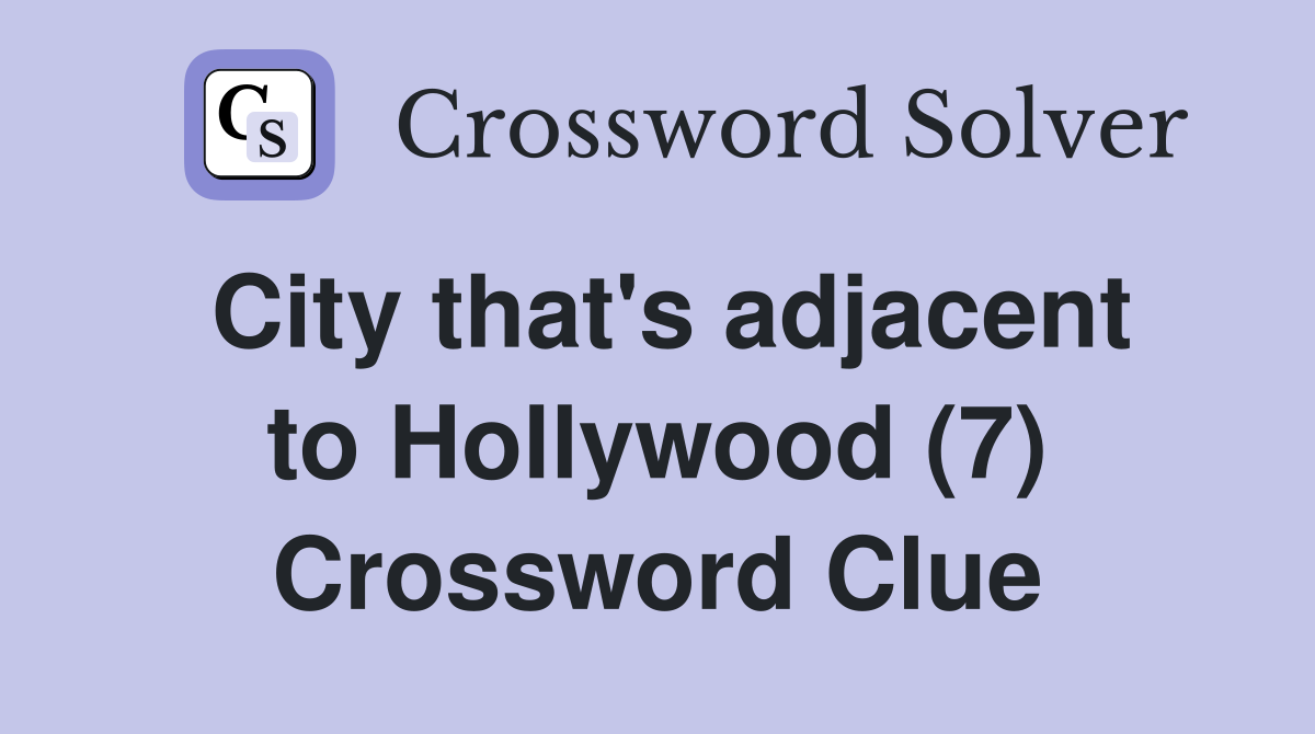 City that's adjacent to Hollywood (7) Crossword Clue Answers